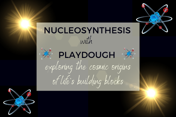 Nucleosynthesis for kids: exploring life's cosmic origins with playdough